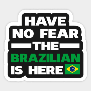 Have No Fear The Brazilian Is Here Sticker